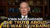 John Mearsheimer The Cold Hard Truth About The War In Ukraine