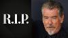 R I P We Re Extremely Sad To Share Pierce Brosnan Is In Mourning And Share Heartbreaking Details